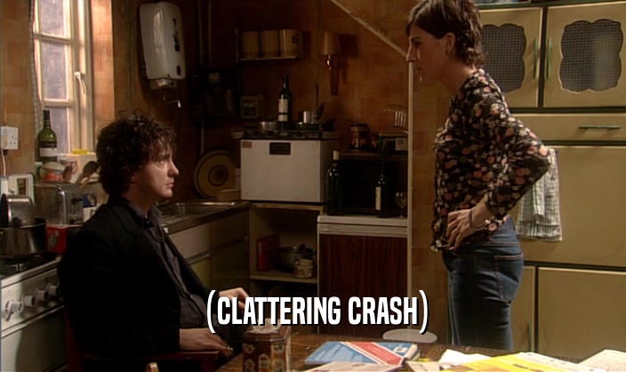 (CLATTERING CRASH)  
