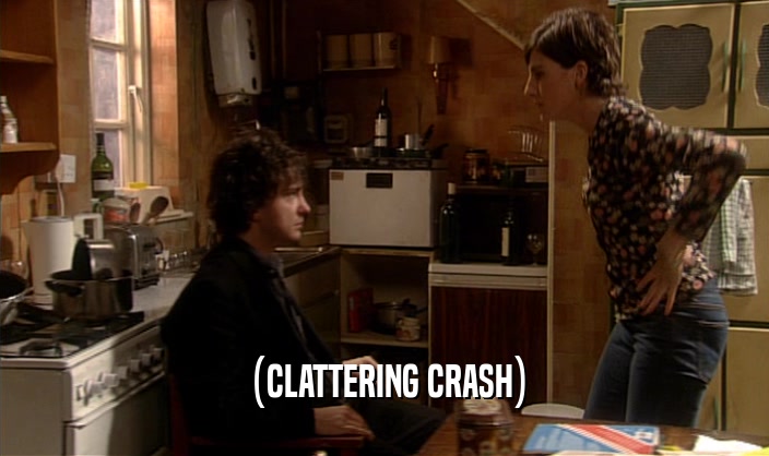 (CLATTERING CRASH)  