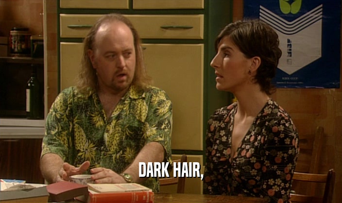 DARK HAIR,  