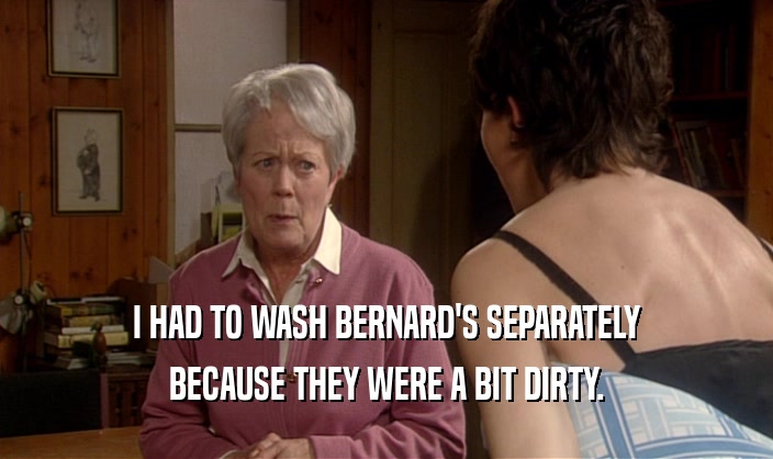 I HAD TO WASH BERNARD'S SEPARATELY BECAUSE THEY WERE A BIT DIRTY. 