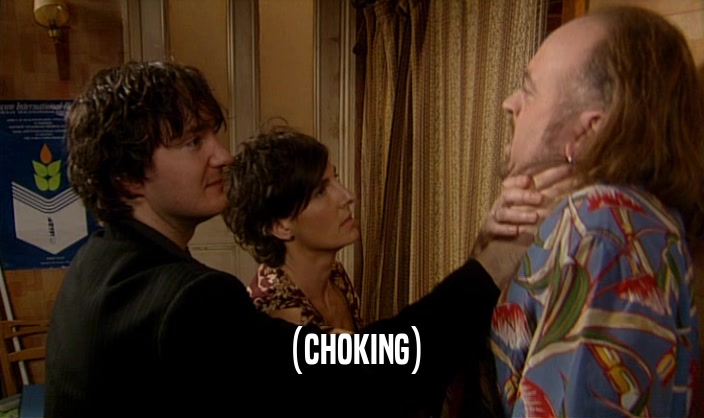 (CHOKING)  