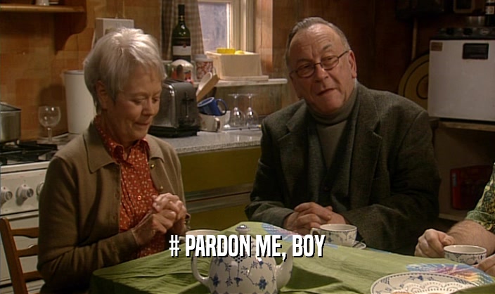 # PARDON ME, BOY  