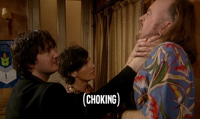 (CHOKING)  