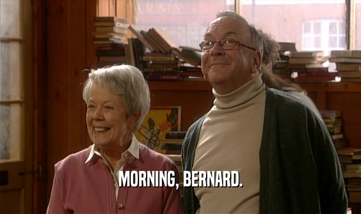 MORNING, BERNARD.  