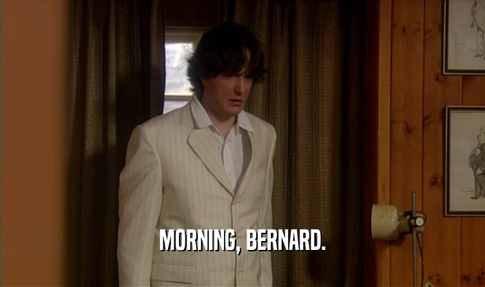 MORNING, BERNARD.  