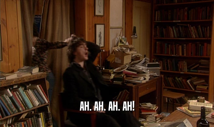 AH. AH. AH. AH!  