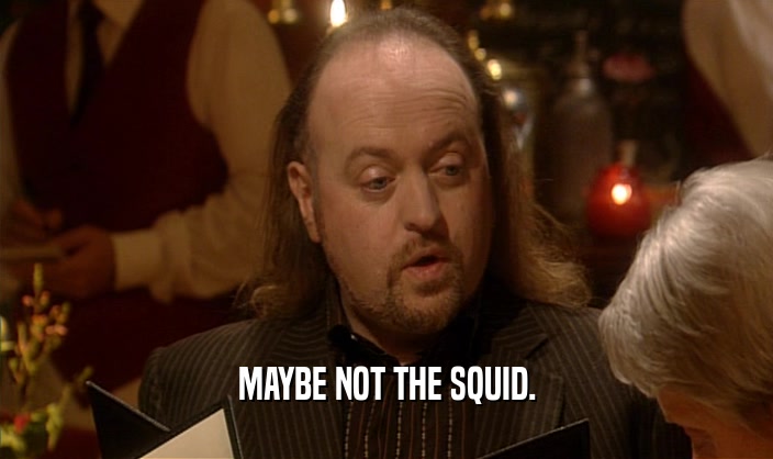 MAYBE NOT THE SQUID.  