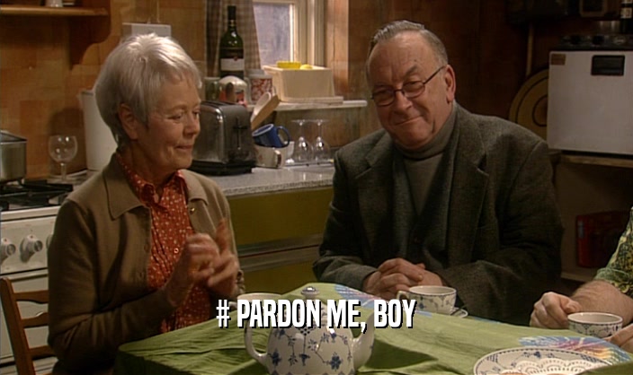 # PARDON ME, BOY  