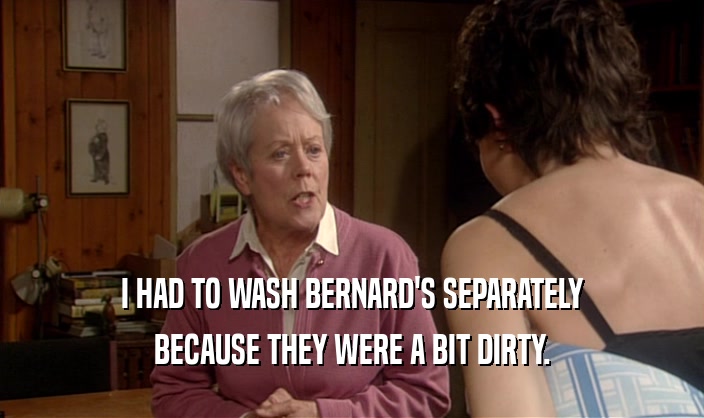 I HAD TO WASH BERNARD'S SEPARATELY BECAUSE THEY WERE A BIT DIRTY. 
