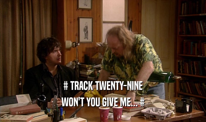 # TRACK TWENTY-NINE WON'T YOU GIVE ME... # 