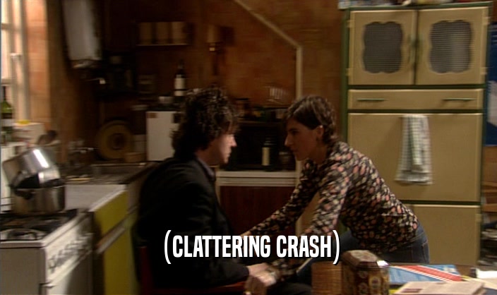(CLATTERING CRASH)  
