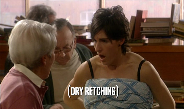 (DRY RETCHING)  