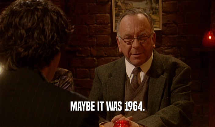 MAYBE IT WAS 1964.  