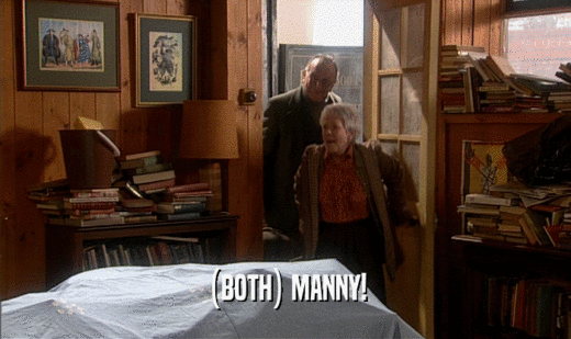 (BOTH) MANNY!
  