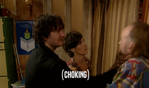 (CHOKING)  