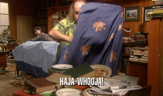 HAJA-WHOOJA!  