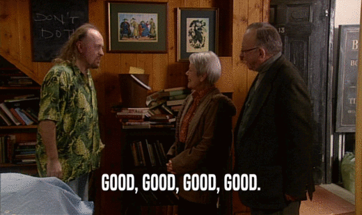 GOOD, GOOD, GOOD, GOOD.  