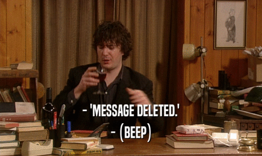 - 'MESSAGE DELETED.'
 - (BEEP)
 