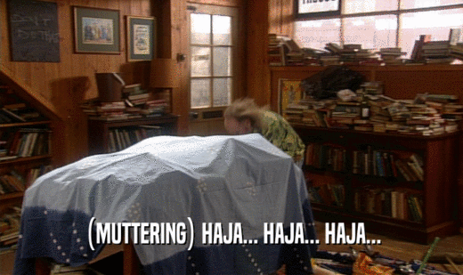 (MUTTERING) HAJA... HAJA... HAJA...  