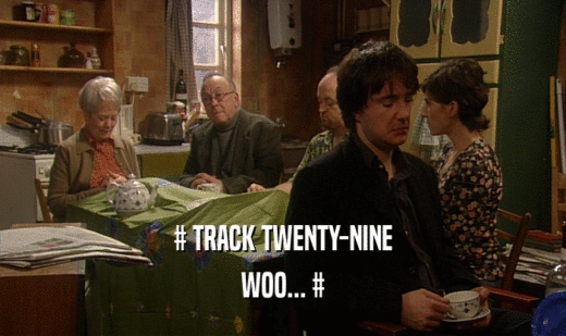 # TRACK TWENTY-NINE WOO... # 