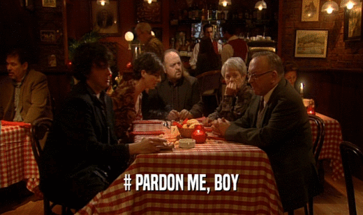 # PARDON ME, BOY
  