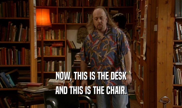 NOW, THIS IS THE DESK AND THIS IS THE CHAIR. 