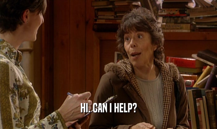 HI. CAN I HELP?  