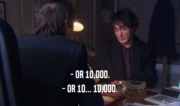 - OR 10,000.
 - OR 10... 10,000.
 