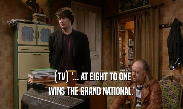 (TV) '... AT EIGHT TO ONE WINS THE GRAND NATIONAL.' 