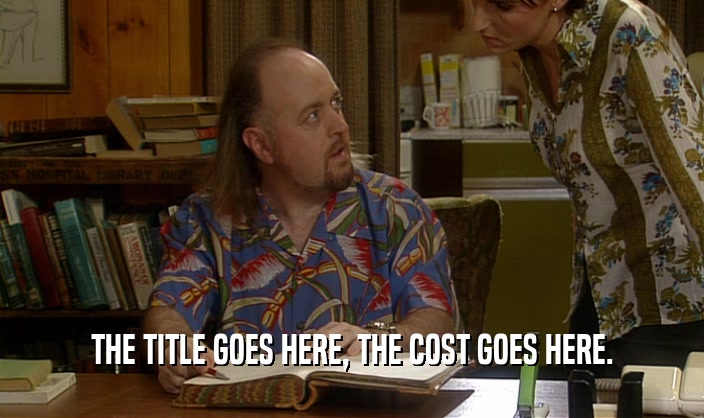 THE TITLE GOES HERE, THE COST GOES HERE.  