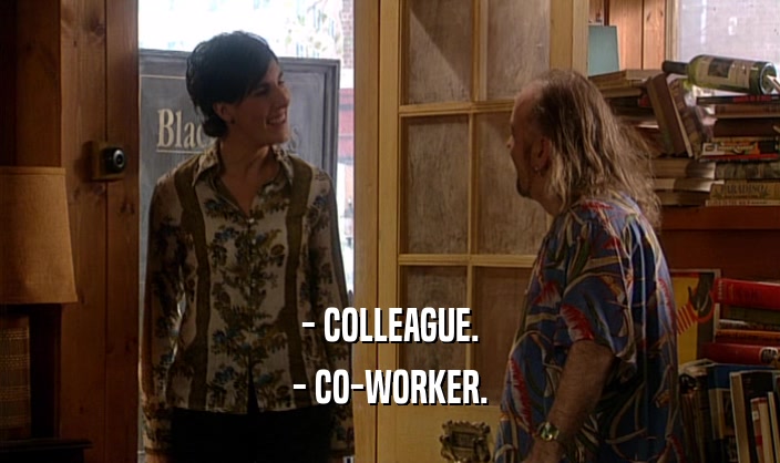 - COLLEAGUE. - CO-WORKER. 