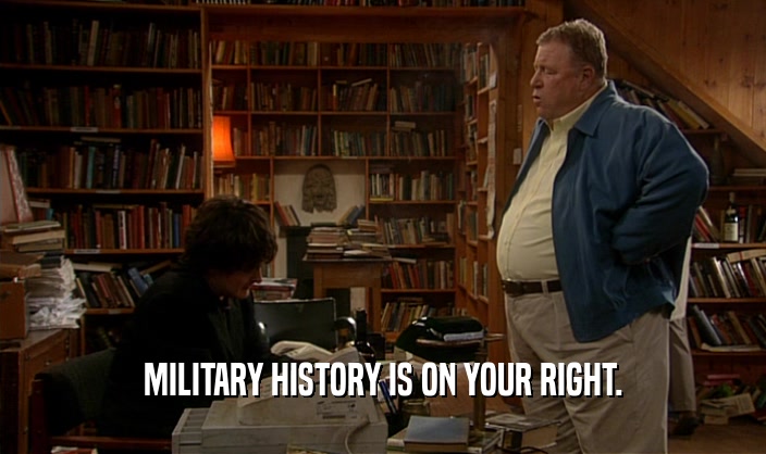 MILITARY HISTORY IS ON YOUR RIGHT.
  
