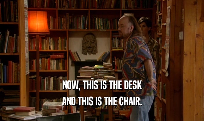 NOW, THIS IS THE DESK AND THIS IS THE CHAIR. 