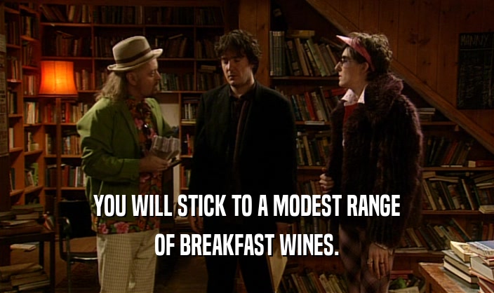 YOU WILL STICK TO A MODEST RANGE OF BREAKFAST WINES. 