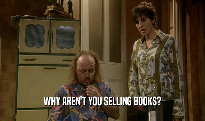 WHY AREN'T YOU SELLING BOOKS?  