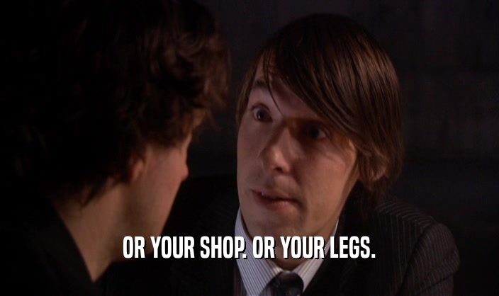 OR YOUR SHOP. OR YOUR LEGS.
  