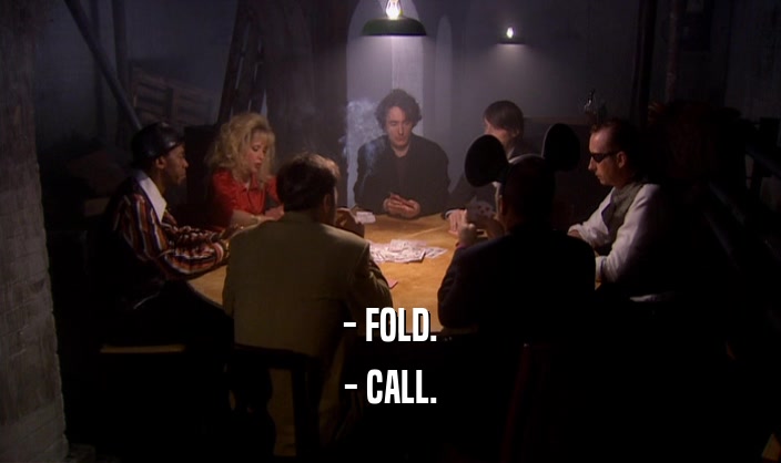 - FOLD.
 - CALL.
 