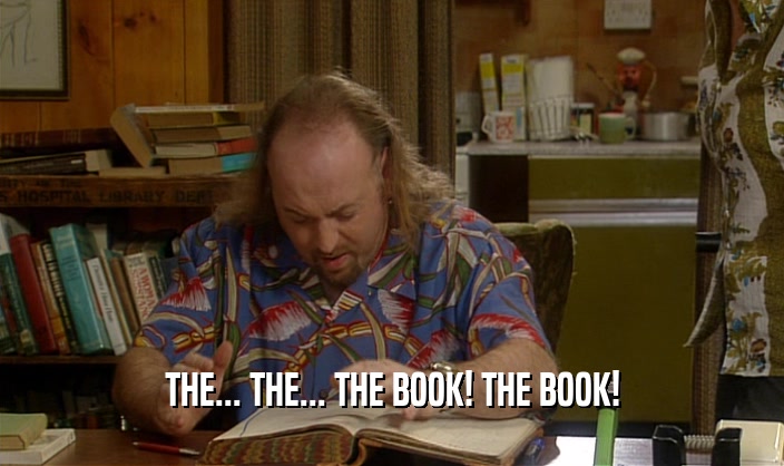 THE... THE... THE BOOK! THE BOOK!
  