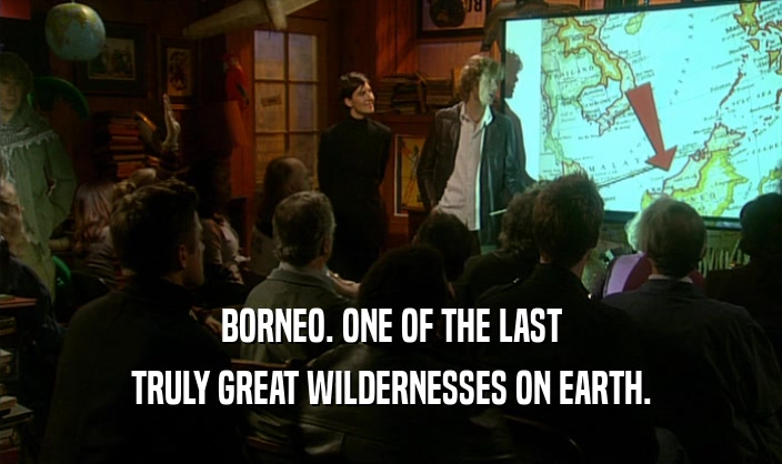 BORNEO. ONE OF THE LAST TRULY GREAT WILDERNESSES ON EARTH. 