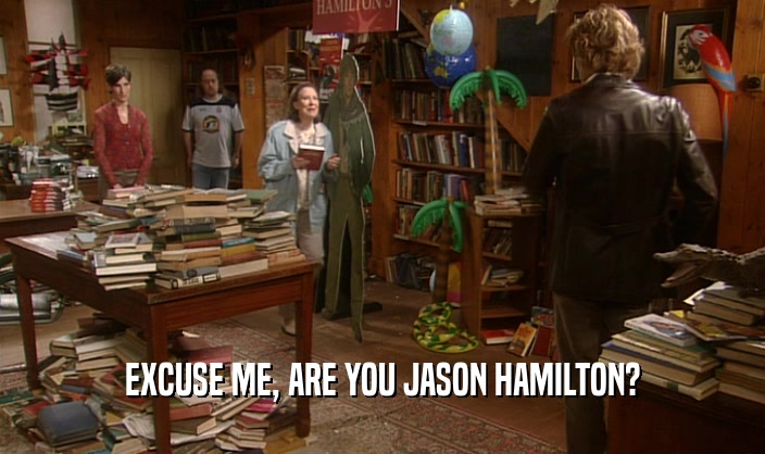 EXCUSE ME, ARE YOU JASON HAMILTON?
  