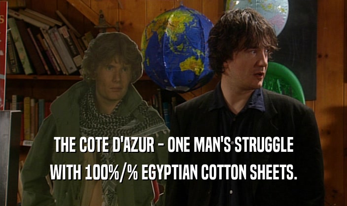 THE COTE D'AZUR - ONE MAN'S STRUGGLE WITH 100%/% EGYPTIAN COTTON SHEETS. 