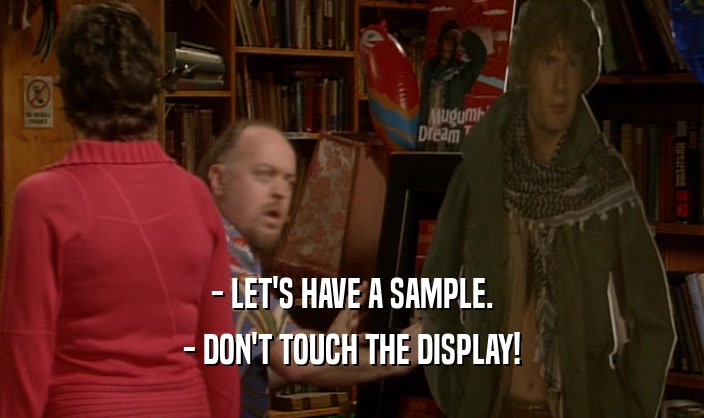 - LET'S HAVE A SAMPLE.
 - DON'T TOUCH THE DISPLAY!
 