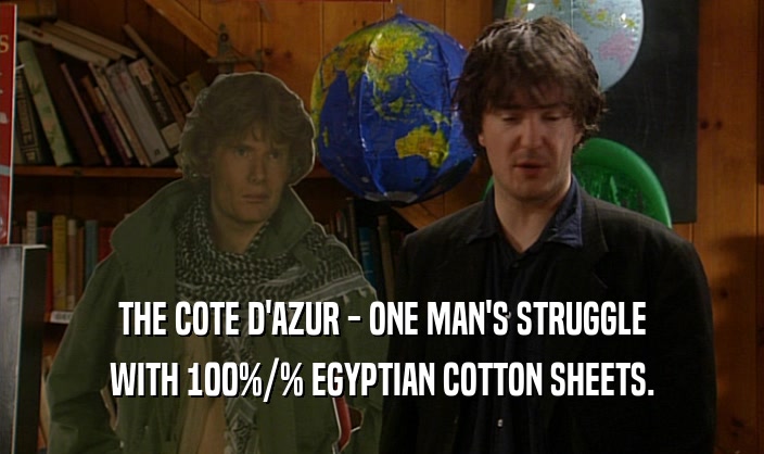 THE COTE D'AZUR - ONE MAN'S STRUGGLE WITH 100%/% EGYPTIAN COTTON SHEETS. 