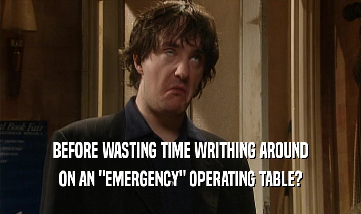 BEFORE WASTING TIME WRITHING AROUND ON AN 