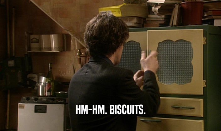 HM-HM. BISCUITS.  