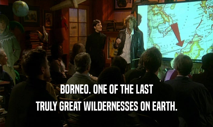 BORNEO. ONE OF THE LAST TRULY GREAT WILDERNESSES ON EARTH. 