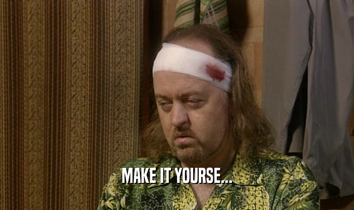 MAKE IT YOURSE...  