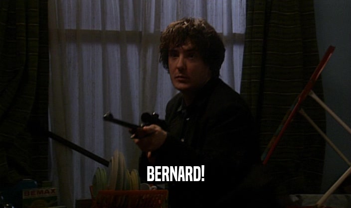 BERNARD!  