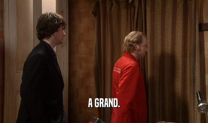 A GRAND.  
