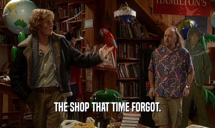 THE SHOP THAT TIME FORGOT.
  